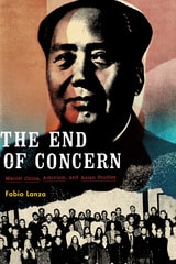 cover of The End of Concern: Maoist China, Activism, and Asian Studies