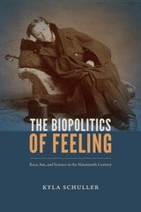 cover of The Biopolitics of Feeling: Race, Sex, and Science in the Nineteenth Century