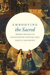 cover of Embodying the Sacred: Women Mystics in Seventeenth-Century Lima