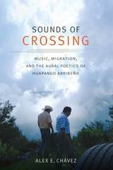 cover of Sounds of Crossing: Music, Migration, and the Aural Poetics of Huapango Arribeño