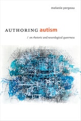 cover of Authoring Autism: On Rhetoric and Neurological Queerness