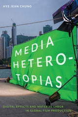cover of Media Heterotopias: Digital Effects and Material Labor in Global Film Production