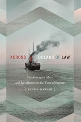 cover of Across Oceans of Law: The Komagata Maru and Jurisdiction in the Time of Empire