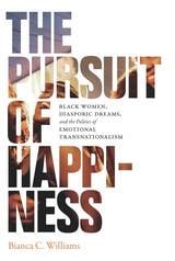 cover of The Pursuit of Happiness: Black Women, Diasporic Dreams, and the Politics of Emotional Transnationalism