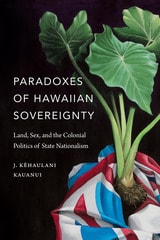 cover of Paradoxes of Hawaiian Sovereignty: Land, Sex, and the Colonial Politics of State Nationalism