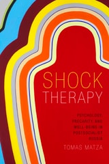 cover of Shock Therapy: Psychology, Precarity, and Well-Being in Postsocialist Russia