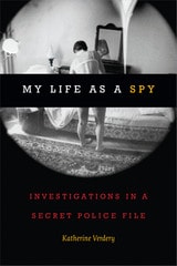 cover of My Life as a Spy: Investigations in a Secret Police File