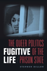 cover of Fugitive Life: The Queer Politics of the Prison State