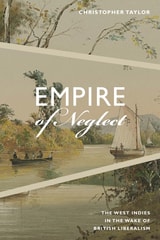 cover of Empire of Neglect: The West Indies in the Wake of British Liberalism