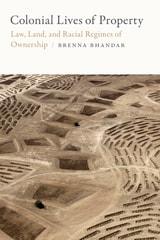 cover of Colonial Lives of Property: Law, Land, and Racial Regimes of Ownership