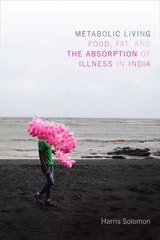 cover of Metabolic Living: Food, Fat, and the Absorption of Illness in India