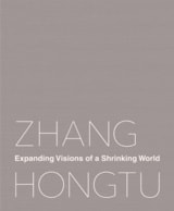 cover of Zhang Hongtu: Expanding Visions of a Shrinking World