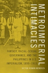 cover of Metroimperial Intimacies: Fantasy, Racial-Sexual Governance, and the Philippines in U.S. Imperialism, 1899-1913