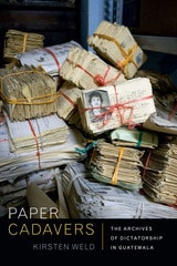 cover of Paper Cadavers: The Archives of Dictatorship in Guatemala