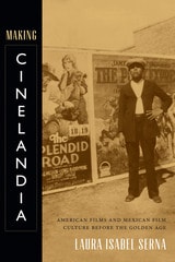 cover of Making Cinelandia: American Films and Mexican Film Culture before the Golden Age