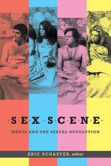 cover of Sex Scene: Media and the Sexual Revolution