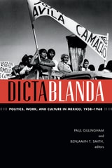 cover of Dictablanda: Politics, Work, and Culture in Mexico, 1938–1968