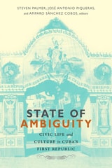 cover of State of Ambiguity: Civic Life and Culture in Cuba's First Republic