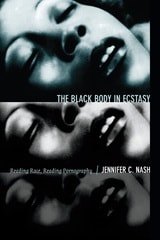 cover of The Black Body in Ecstasy: Reading Race, Reading Pornography