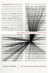 cover of Records Ruin the Landscape: John Cage, the Sixties, and Sound Recording