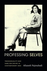 cover of Professing Selves: Transsexuality and Same-Sex Desire in Contemporary Iran
