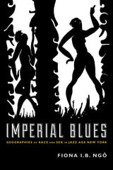 cover of Imperial Blues: Geographies of Race and Sex in Jazz Age New York