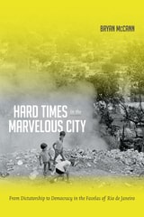 cover of Hard Times in the Marvelous City: From Dictatorship to Democracy in the Favelas of Rio de Janeiro