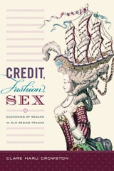 cover of Credit, Fashion, Sex: Economies of Regard in Old Regime France