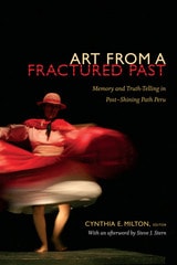 cover of Art from a Fractured Past: Memory and Truth-Telling in Post-Shining Path Peru