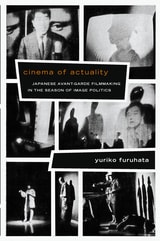 cover of Cinema of Actuality: Japanese Avant-Garde Filmmaking in the Season of Image Politics