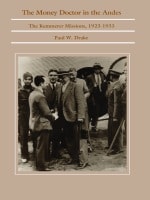 cover of The Money Doctor in the Andes: U.S. Advisors, Investors, and Economic Reform in Latin America from World War I to the Great Depression