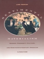 cover of Sentimental Materialism: Gender, Commodity Culture, and Nineteenth-Century American Literature