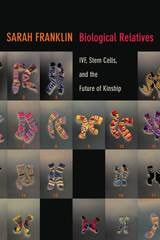 cover of Biological Relatives: IVF, Stem Cells, and the Future of Kinship