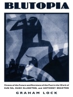 cover of Blutopia: Visions of the Future and Revisions of the Past in the Work of Sun Ra, Duke Ellington, and Anthony Braxton