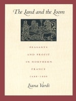 cover of The Land and the Loom: Peasants and Profit in Northern France, 1680–1800