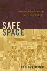 cover of Safe Space: Gay Neighborhood History and the Politics of Violence
