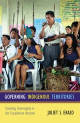 cover of Governing Indigenous Territories: Enacting Sovereignty in the Ecuadorian Amazon
