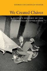 cover of We Created Chávez: A People's History of the Venezuelan Revolution