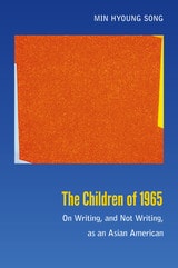 cover of The Children of 1965: On Writing, and Not Writing, as an Asian American