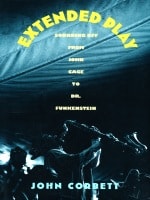 cover of Extended Play: Sounding Off from John Cage to Dr. Funkenstein