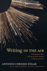 cover of Writing in the Air: Heterogeneity and the Persistence of Oral Tradition in Andean Literatures