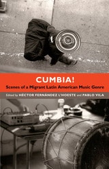 cover of Cumbia!: Scenes of a Migrant Latin American Music Genre