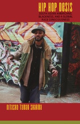 cover of Hip Hop Desis: South Asian Americans, Blackness, and a Global Race Consciousness