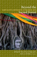 cover of Beyond the Sacred Forest: Complicating Conservation in Southeast Asia