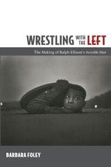 cover of Wrestling with the Left: The Making of Ralph Ellison’s Invisible Man