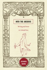 cover of Into the Archive: Writing and Power in Colonial Peru