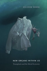 cover of New Organs Within Us: Transplants and the Moral Economy