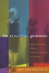 cover of The Beautiful Generation: Asian Americans and the Cultural Economy of Fashion