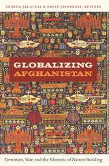 cover of Globalizing Afghanistan: Terrorism, War, and the Rhetoric of Nation Building