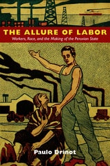cover of The Allure of Labor: Workers, Race, and the Making of the Peruvian State